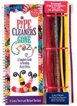 Spiral-bound Pipe Cleaners Gone Crazy: A Complete Guide to Bending Fuzzy Sticks [With 75 Mixed Colored Pipe Cleaners] Book