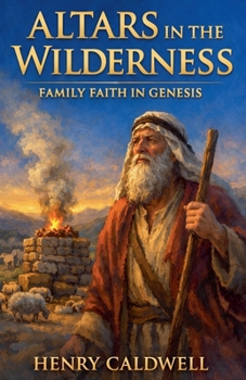 Altars in the Wilderness: Family Faith in Genesis
