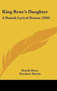 Hardcover King Rene's Daughter: A Danish Lyrical Drama (1850) Book