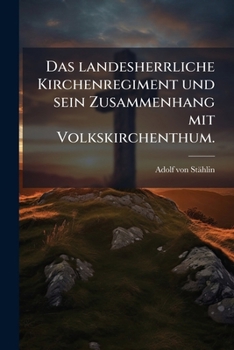 Paperback Das landesherrliche Kirchenregiment und sein Zusammenhang mit Volkskirchenthum. [German] Book