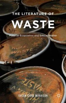 Hardcover The Literature of Waste: Material Ecopoetics and Ethical Matter Book