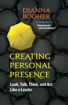 Paperback Creating Personal Presence: Look, Talk, Think, and Act Like a Leader Book