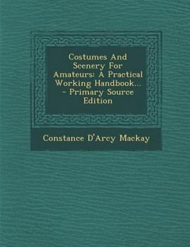 Paperback Costumes and Scenery for Amateurs: A Practical Working Handbook... - Primary Source Edition Book