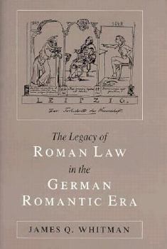 Hardcover The Legacy of Roman Law in the German Romantic Era: Historical Vision and Legal Change Book