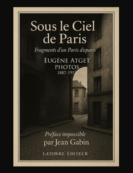 Paperback Sous le Ciel de Paris: Fragments d'un Paris disparu Photos 1887-1913 [French] Book