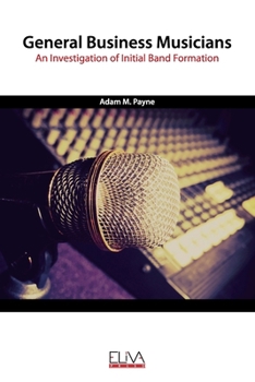 General Business Musicians: An Investigation of Initial Band Formation