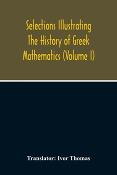 Paperback Selections Illustrating The History Of Greek Mathematics (Volume I) Book