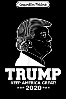 Composition Notebook: Trump for president 2020 - 4th of July Patriotic Pro Trump Journal/Notebook Blank Lined Ruled 6x9 100 Pages