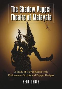 Paperback The Shadow Puppet Theatre of Malaysia: A Study of Wayang Kulit with Performance Scripts and Puppet Designs Book
