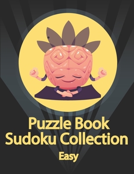 Puzzle Book, Sudoku Collection Easy: Sudoku Puzzles With Solutions At The Back. Puzzle book for adults- Entertaining Game To Keep Your Brain Active