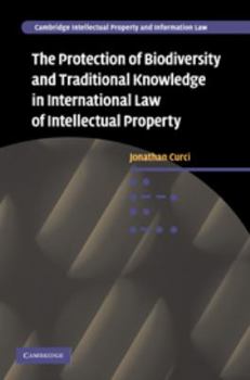The Protection of Biodiversity and Traditional Knowledge in International Law of Intellectual Property - Book  of the Cambridge Intellectual Property and Information Law
