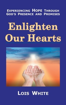 Hardcover Enlighten Our Hearts: Experiencing Hope Through God's Presence and Promises Book