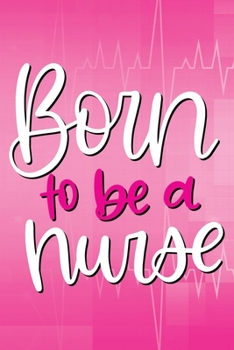 Paperback Born to Be a Nurse Journal: Nurse Notebook - 100 Lined Pages - 6 X 9 Inches Book