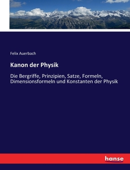 Paperback Kanon der Physik: Die Bergriffe, Prinzipien, Satze, Formeln, Dimensionsformeln und Konstanten der Physik [German] Book