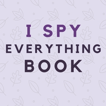 Paperback I Spy Everything Book: A Fun Fruit Themed I Spy Book Guessing Game for 2-4 Year Old Kids Book