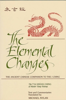 The Elemental Changes: The Ancient Chinese Companion to the I Ching (S U N Y Series in Chinese Philosophy and Culture)