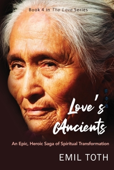 Paperback Love's Ancients: An Epic, Heroic Saga of Spiritual Transformation Book