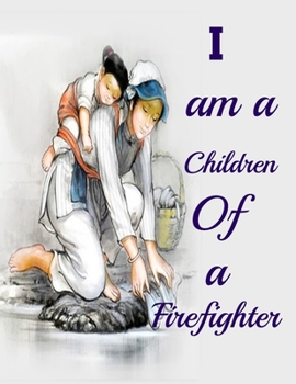 I am a Children Of a Firefighter: Best Happy mothers day coloring book Perfect For Kids or All Ages for surprise your mother & kids best gift idea on