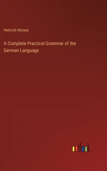Hardcover A Complete Practical Grammar of the German Language Book