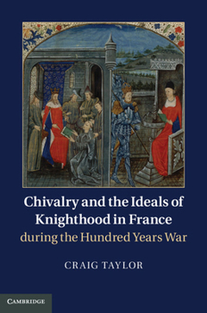 Hardcover Chivalry and the Ideals of Knighthood in France during the Hundred Years War Book