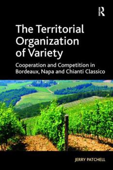 Paperback The Territorial Organization of Variety: Cooperation and competition in Bordeaux, Napa and Chianti Classico Book