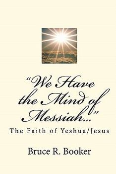 Paperback "We Have the Mind of Messiah...": The Faith of Yeshua/Jesus Book