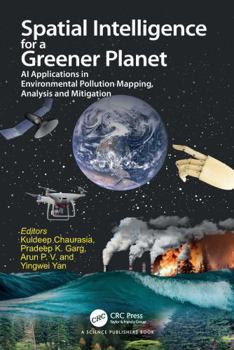 Spatial Intelligence for a Greener Planet : AI Applications in Environmental Pollution Mapping, Analysis and Mitigation