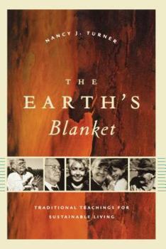 The Earth's Blanket: Traditional Teachings For Sustainable Living (Culture, Place, and Nature: Studies in Anthropology and Environment) - Book  of the Culture, Place, and Nature: Studies in Anthropology and Environment