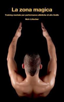 Paperback La zona magica: Training mentale per performance atletiche di alto livello [Italian] Book