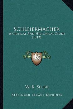 Paperback Schleiermacher: A Critical And Historical Study (1913) Book
