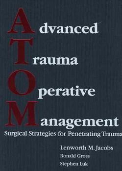 Hardcover Advanced Trauma Operative Management (Atom): Surgical Strategies for Penetrating Trauma Book