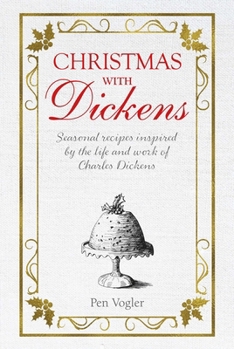 Hardcover Christmas with Dickens: Seasonal Recipes Inspired by the Life and Work of Charles Dickens Book