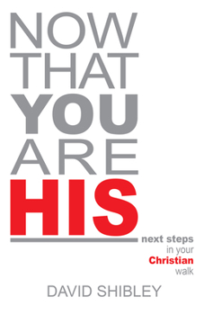 Paperback Now That You Are His: Next Steps in Your Christian Walk Book