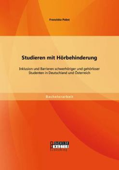 Paperback Studieren mit Hörbehinderung: Inklusion und Barrieren schwerhöriger und gehörloser Studenten in Deutschland und Österreich [German] Book