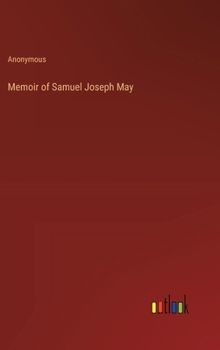 Hardcover Memoir of Samuel Joseph May Book