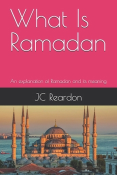 What Is Ramadan: An explanation of Ramadan and its meaning (What is Series)