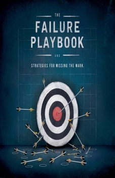 The Failure Playbook: Strategies for Missing the Mark