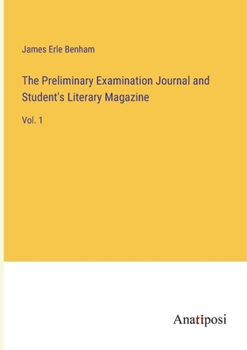 Paperback The Preliminary Examination Journal and Student's Literary Magazine: Vol. 1 Book