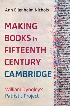 Hardcover Making Books in Fifteenth-Century Cambridge: William Dyngley's Patristic Project Book