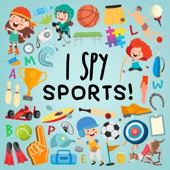 Paperback I Spy - Sports!: A Fun Guessing Game for 3-5 Year Olds! [Large Print] Book