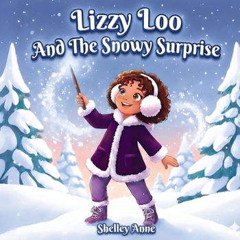 Lizzy Loo And The Snowy Surprise: A Young Witch's Magical Rescue from a Snowbound Birthday (The Magical Adventures Of Lizzy Loo)