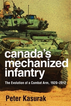 Paperback Canada's Mechanized Infantry: The Evolution of a Combat Arm, 1920-2012 Book