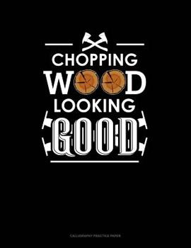 Paperback Chopping Wood Looking Good: Calligraphy Practice Paper Book