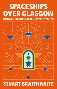 Hardcover Spaceships Over Glasgow: Mogwai and Misspent Youth Book