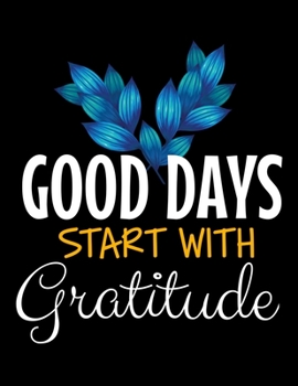 Good Days Start With Gratitude: Daily Planner 2020 : Planner For Time Management & Productivity