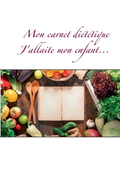 Paperback Mon carnet di?t?tique: j'allaite mon enfant... [French] Book