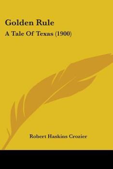 Paperback Golden Rule: A Tale Of Texas (1900) Book