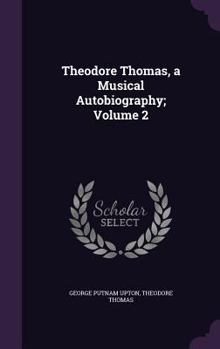 Hardcover Theodore Thomas, a Musical Autobiography; Volume 2 Book