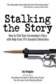 Paperback Stalking the Story: How to Find Your Screenplay's Story with Help from TV's Greatest Detectives Book