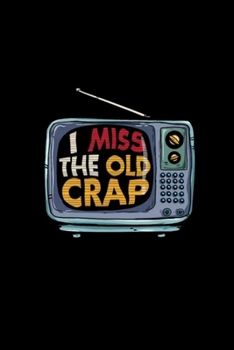 I miss the old Crap: Blank Lined Notebook Journal for Work, School, Office | 6x9 110 page